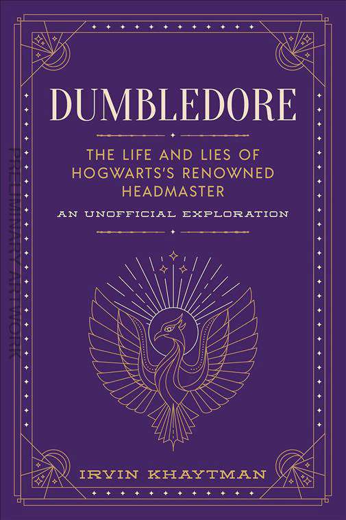 Dumbledore: The Life and Lies of Hogwarts’s Renowned Headmaster: An Unofficial Exploration