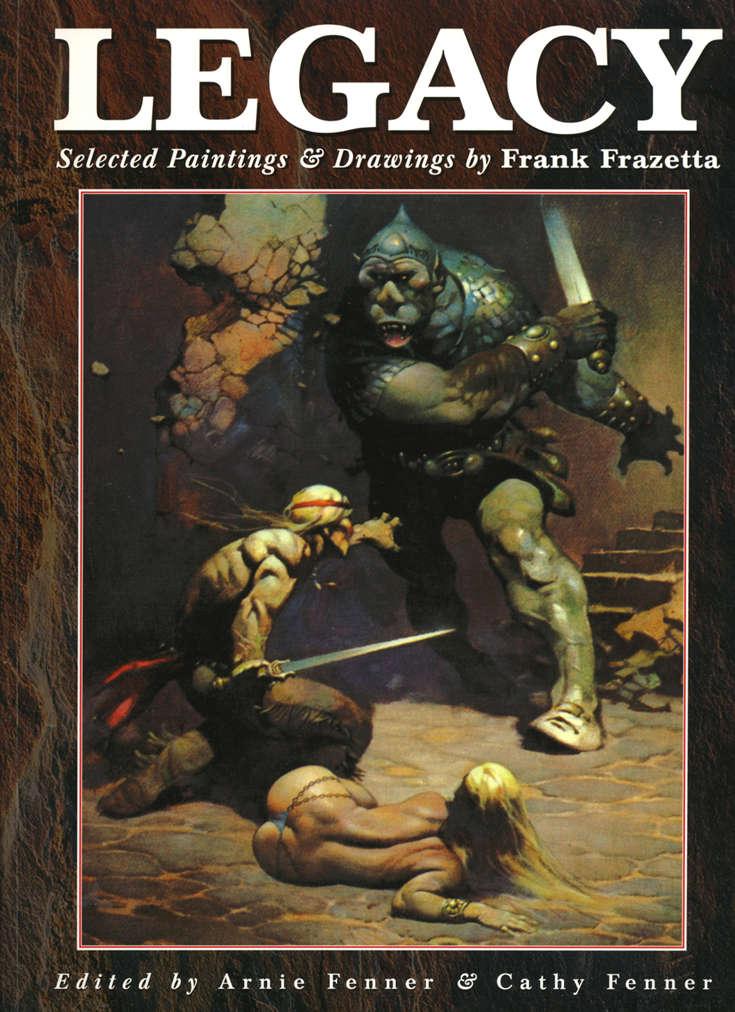 Legacy: Selected Printings &amp; Drawings by Frank Frazetta