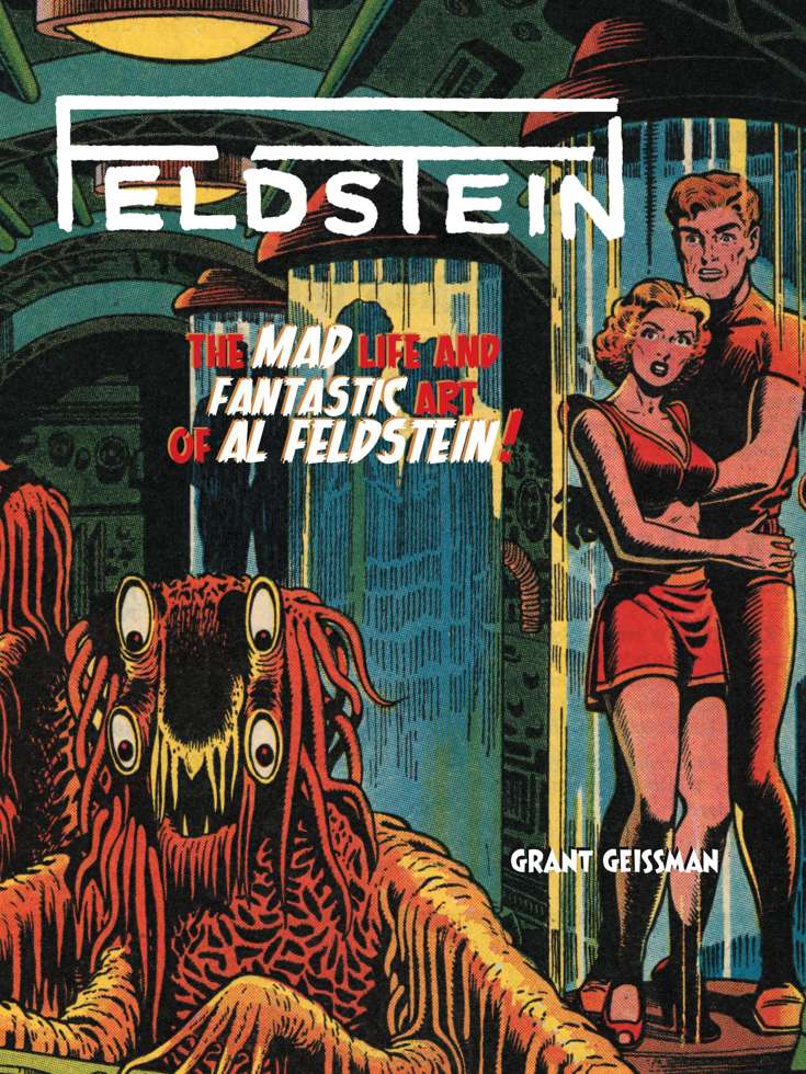 Feldstein: The Mad Life and Fantastic Art of Al Feldstein!