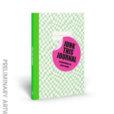 Junk This Journal: Inspirations on Every Page