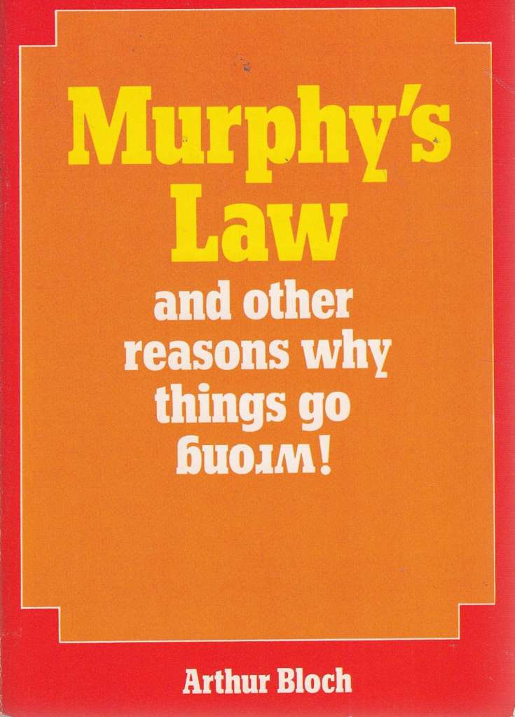 Murphy’s Law And Other Reasons Why Things Go Wrong!