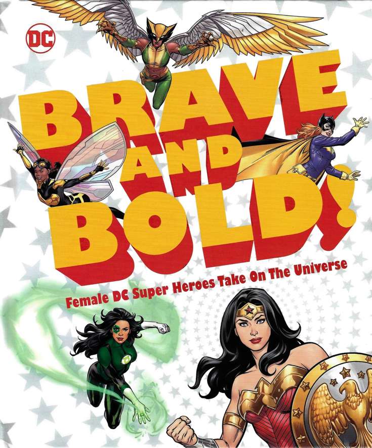 Brave and Bold!: Female DC Super Heroes Take On The Universe