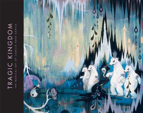 Tragic Kingdom: The Art of Camille Rose Garcia