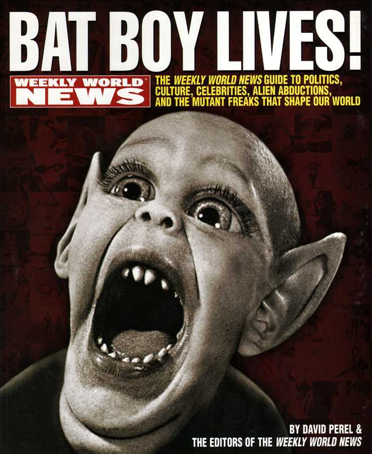 Bat Boy Lives!: The Weekly World News Guide to Politics, Culture, Celebrities, Alien Abductions, and the Mutant Freaks That Shape Our World TPB - 2nd printing