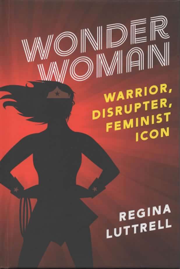 Wonder Woman: Warrior, Disrupter, Feminist Icon
