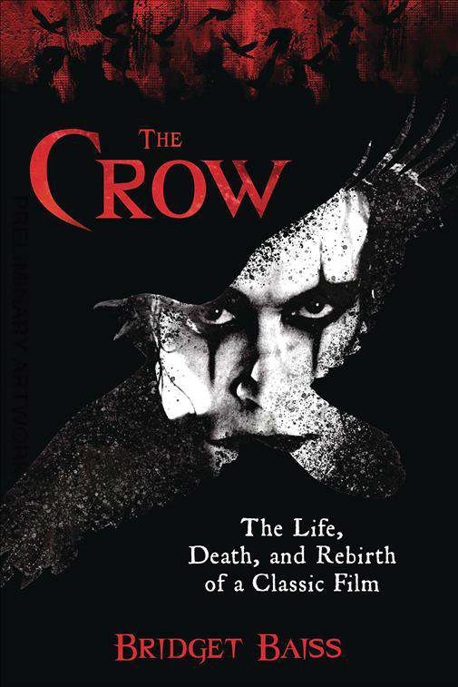 The Crow: The Life, Death, and Rebirth of a Classic Film