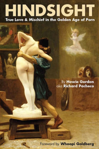 Hindsight: True Love &amp; Mischief in the Golden Age of Porn