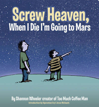 Screw Heaven, When I die I’m Going to Mars
