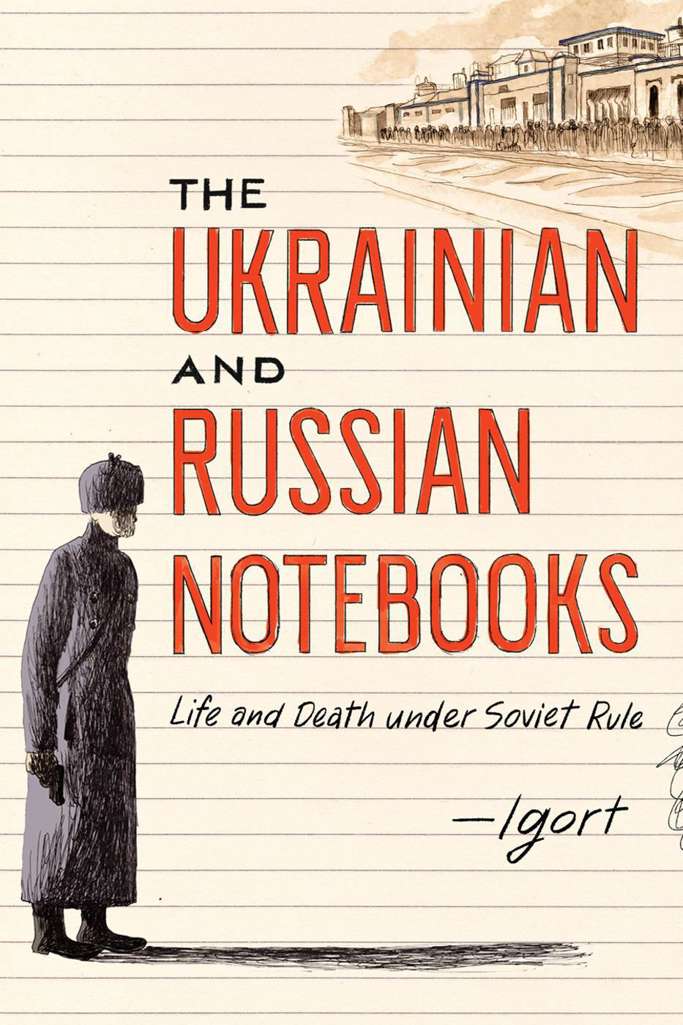 The Ukrainian &amp; Russian Notebooks: Life And Death Under Soviet Rule