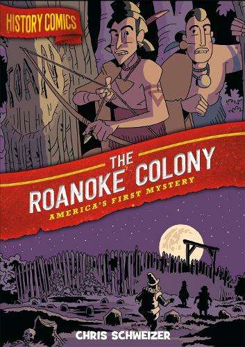 History Comics: The Roanoke Colony: America’s First Mystery