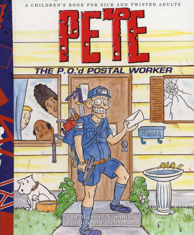 Pete the P.O.’d Postal Worker, a Children’s Book for Sick and Twisted Adults