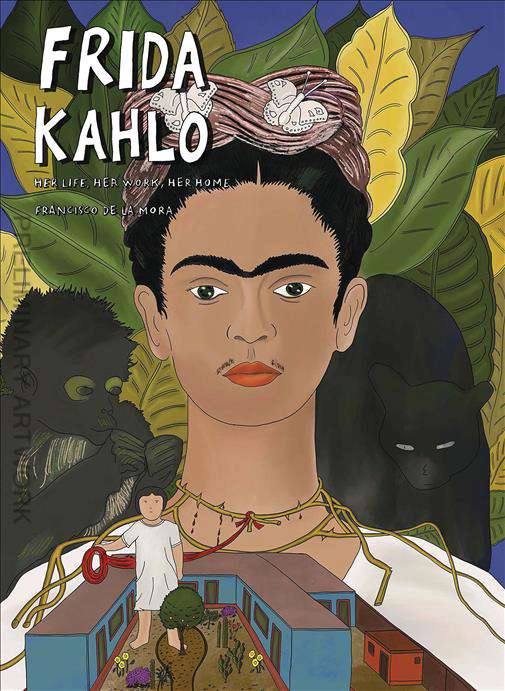 Frida Kahlo: Her Life, Her Art