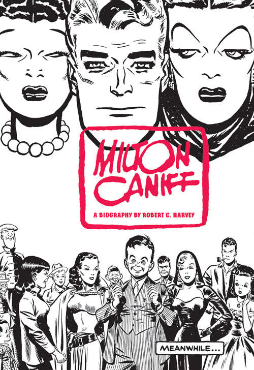 Meanwhile… A Biography of Milton Caniff, Creator of Terry and the Pirates and Steve Canyon