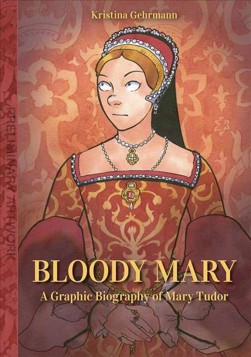 Bloody Mary: A Graphic Biography of Mary Tudor