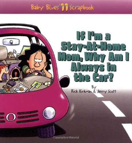 Baby Blues Collection: If I’m a Stay-At-Home Mom, Why Am I Always in the Car?