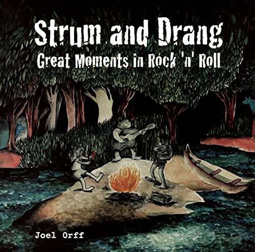 Strum and Drang: Great Moments in Rock ’n’ Roll
