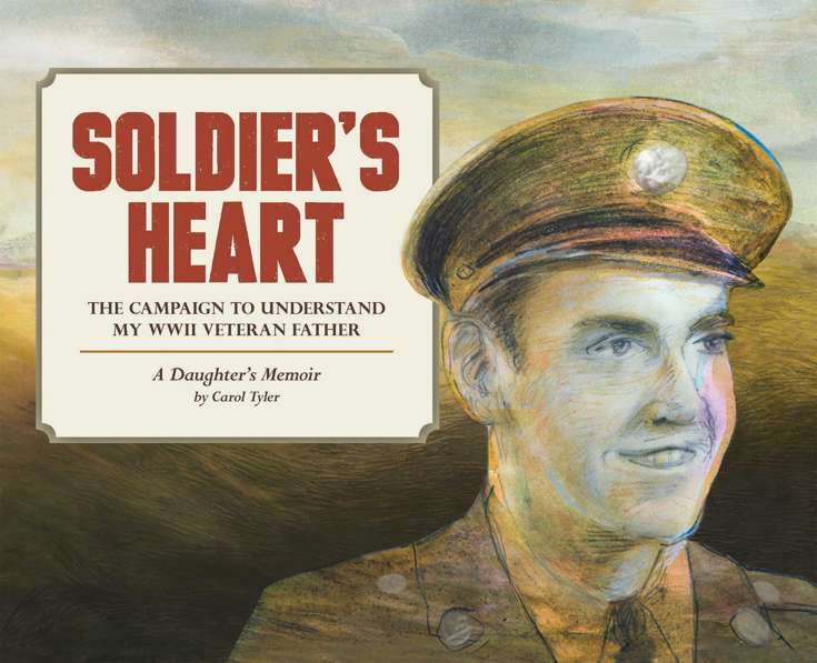 Soldier’s Heart: The Campaign to Understand My WWII Veteran Father
