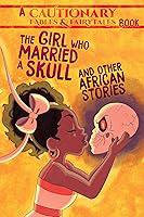 The Girl Who Married A Skull and Other African Stories