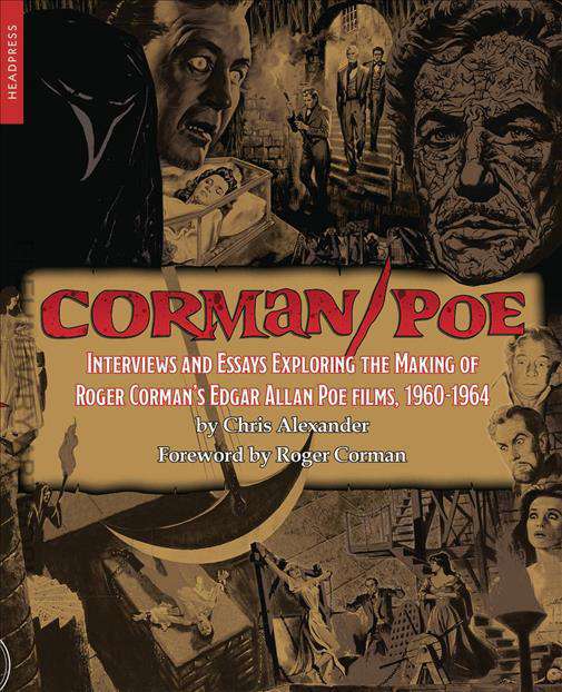 Corman/Poe: Interviews and Essays Exploring the Making of Roger Corman’s Edgar Allan Poe Films, 1960-1964