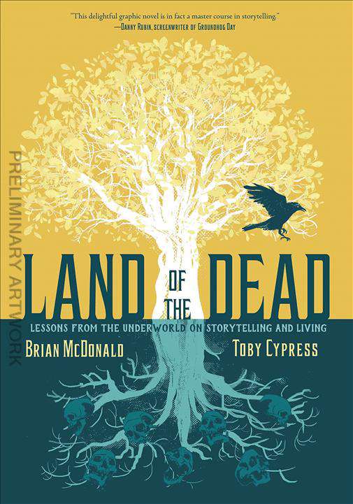 Land of the Dead: Lessons From the Underworld on Storytelling and Living
