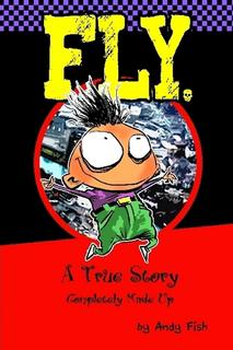 Fly: A True Story Completely Made Up