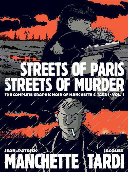 Streets of Paris, Streets of Murder: The Complete Grpahic Noir of Manchette &amp; Tardi