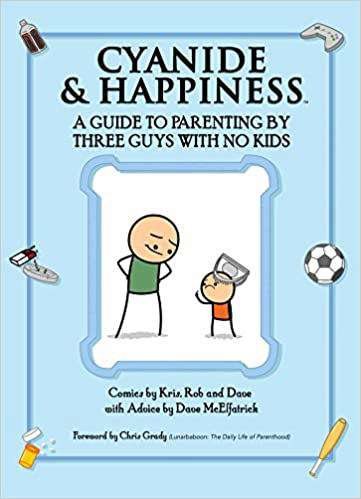 Cyanide &amp; Happiness: A Guide to Parenting by Three Guys with No Kids