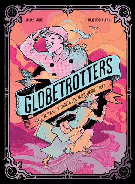 Globetrotters: Nellie Bly and Elizabeth Bislands World Tour