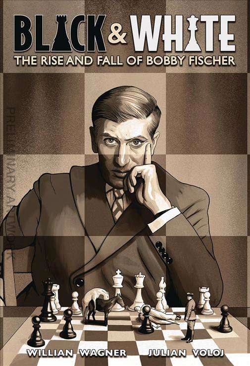 Black &amp; White: The Rise and Fall of Bobby Fischer