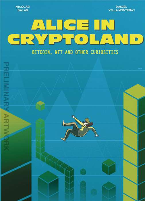 Alice in Cryptoland: Bitcoin, NFT &amp; Other Curiosities