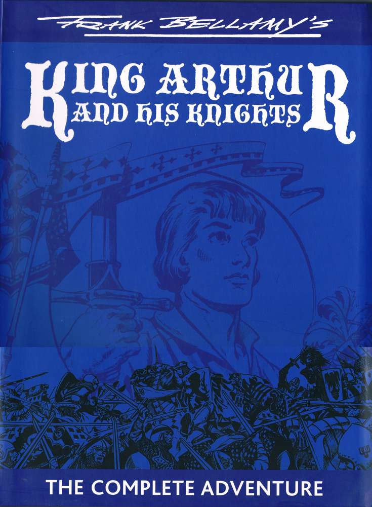 King Arthur &amp; His Knights: The Complete Adventure (Frank Bellamy’s…)