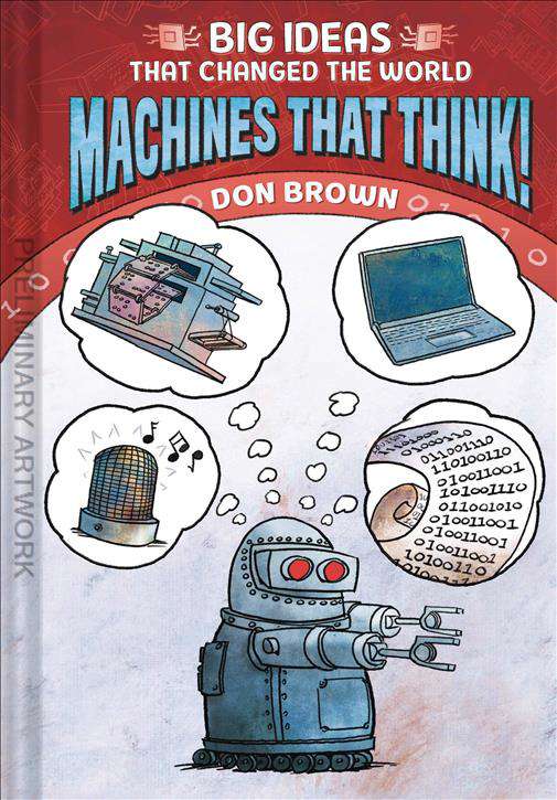 Machines That Think!: Big Ideas That Changed the World