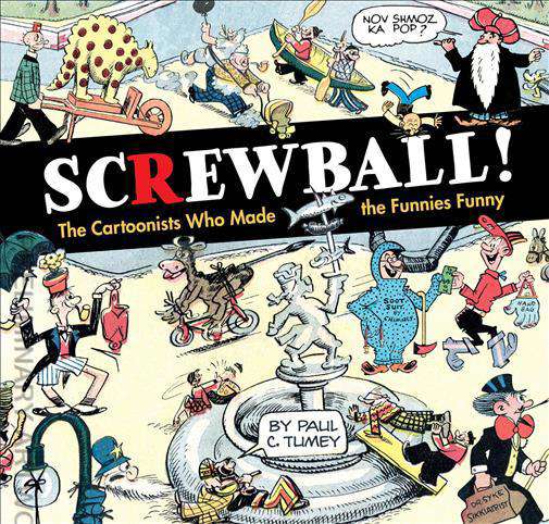 Screwball! The Cartoonists Who Made the Funnies Funny
