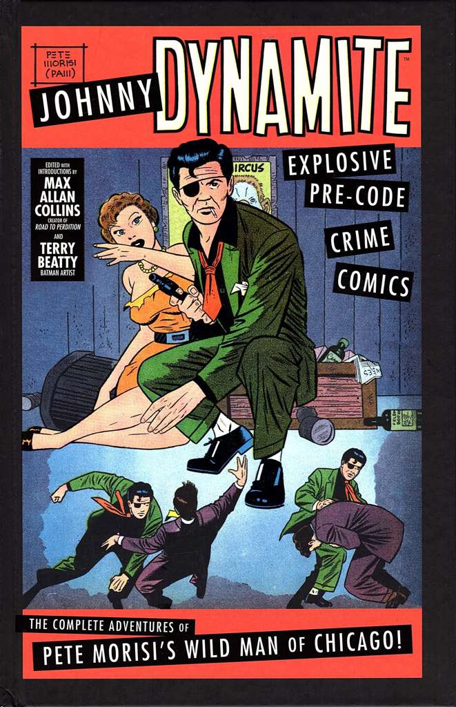 Johnny Dynamite: Explosive Pre-Code Crime Comics—The Complete Adventures of Pete Morisi’s Wild Man of Chicago