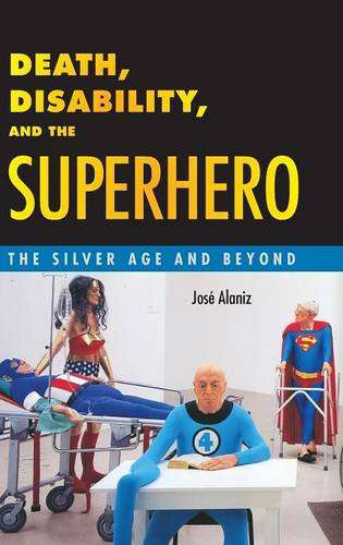 Death, Disability, and the Superhero
