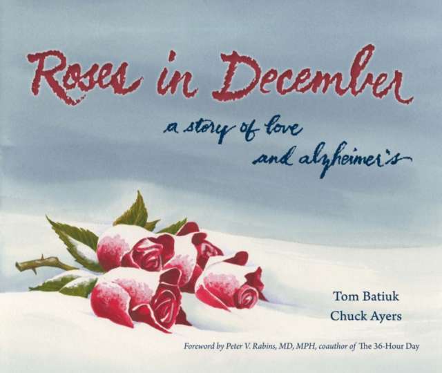 Roses In December: A Story Of Love &amp; Alzheimers